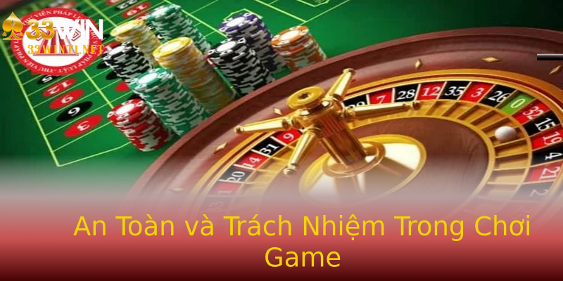 An Toàn và Trách Nhiệm Trong Chơi Game