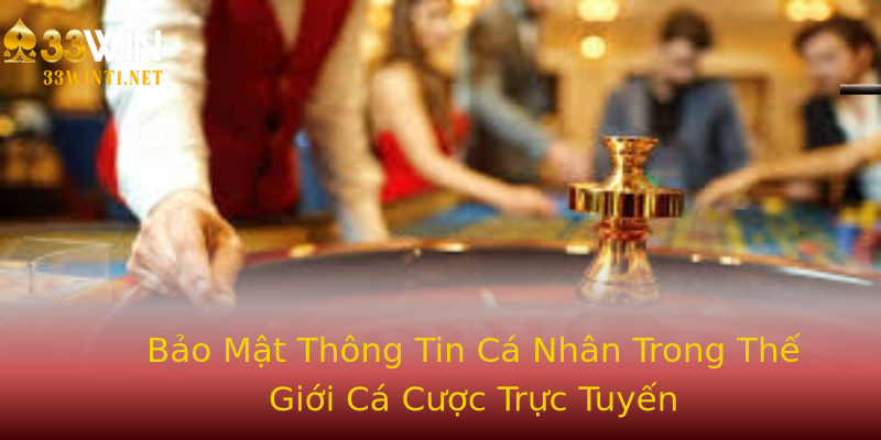 Bảo Mật Thông Tin Cá Nhân Trong Thế Giới Cá Cược Trực Tuyến Bảo Mật Thông Tin Cá Nhân Trong Thế Giới Cá Cược Trực Tuyến