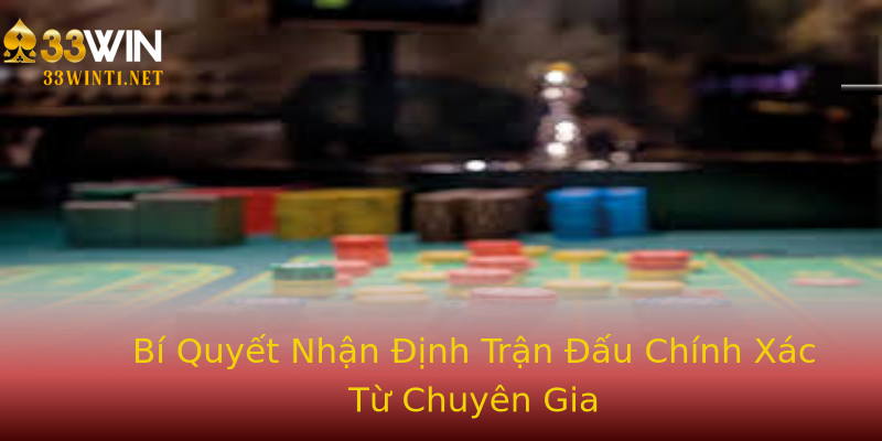 Bí Quyết Nhận Định Trận Đấu Chính Xác Từ Chuyên Gia Bí Quyết Nhận Định Trận Đấu Chính Xác Từ Chuyên Gia