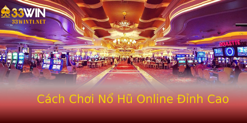 Cách Chơi Nổ Hũ Online Đỉnh Cao Cách Chơi Nổ Hũ Online Đỉnh Cao