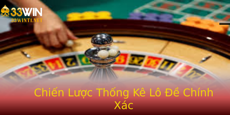 Chiến Lược Thống Kê Lô Đề Chính Xác