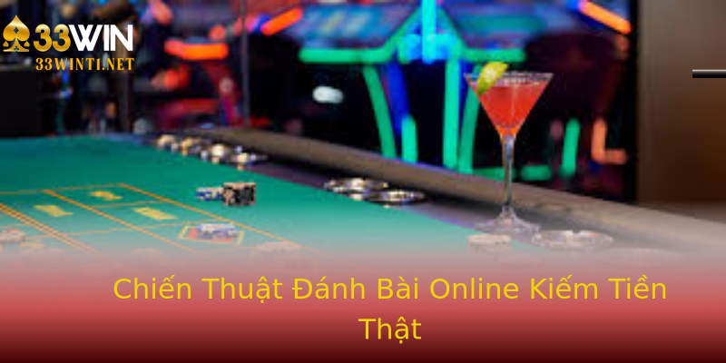 Chiến Thuật Đánh Bài Online Kiếm Tiền Thật Chiến Thuật Đánh Bài Online Kiếm Tiền Thật