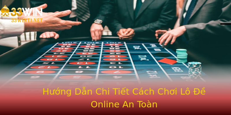Hướng Dẫn Chi Tiết Cách Chơi Lô Đề Online An Toàn
