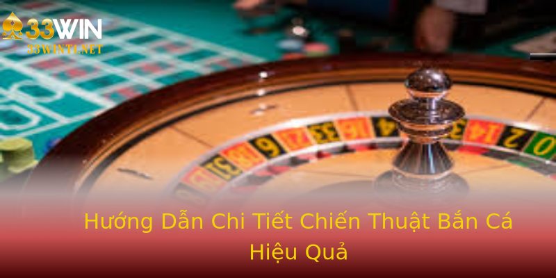 Hướng Dẫn Chi Tiết Chiến Thuật Bắn Cá Hiệu Quả Hướng Dẫn Chi Tiết Chiến Thuật Bắn Cá Hiệu Quả