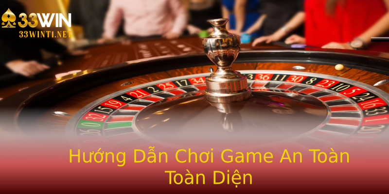 Hướng Dẫn Chơi Game An Toàn Toàn Diện Hướng Dẫn Chơi Game An Toàn Toàn Diện