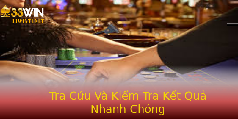 Tra Cứu Và Kiểm Tra Kết Quả Nhanh Chóng